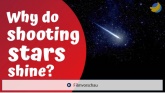 Why do shooting 
stars shine?