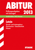 Latein Originalprfungen mit ausfhrlichen Lsungen fr das Abitur/Zentralabitur in Latein 2013