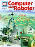 Was ist was: Computer und Roboter