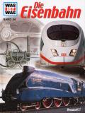 Was ist was: Die Eisenbahn